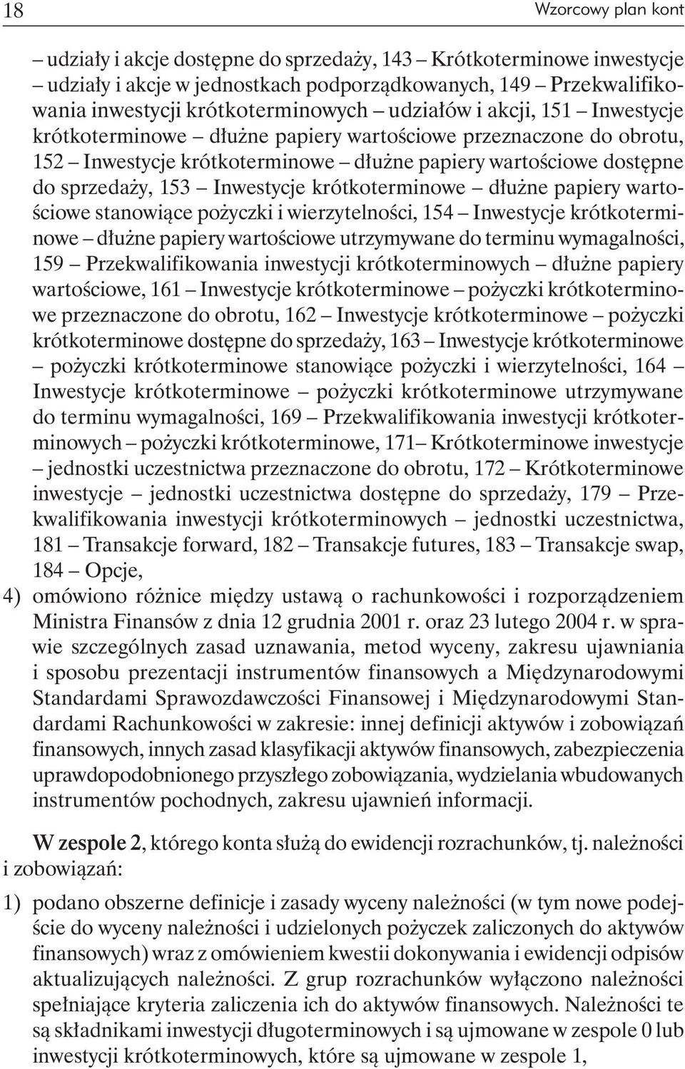 krótkoterminowe dłużne papiery wartościowe stanowiące pożyczki i wierzytelności, 154 Inwestycje krótkoterminowe dłużne papiery wartościowe utrzymywane do terminu wymagalności, 159 Przekwalifikowania