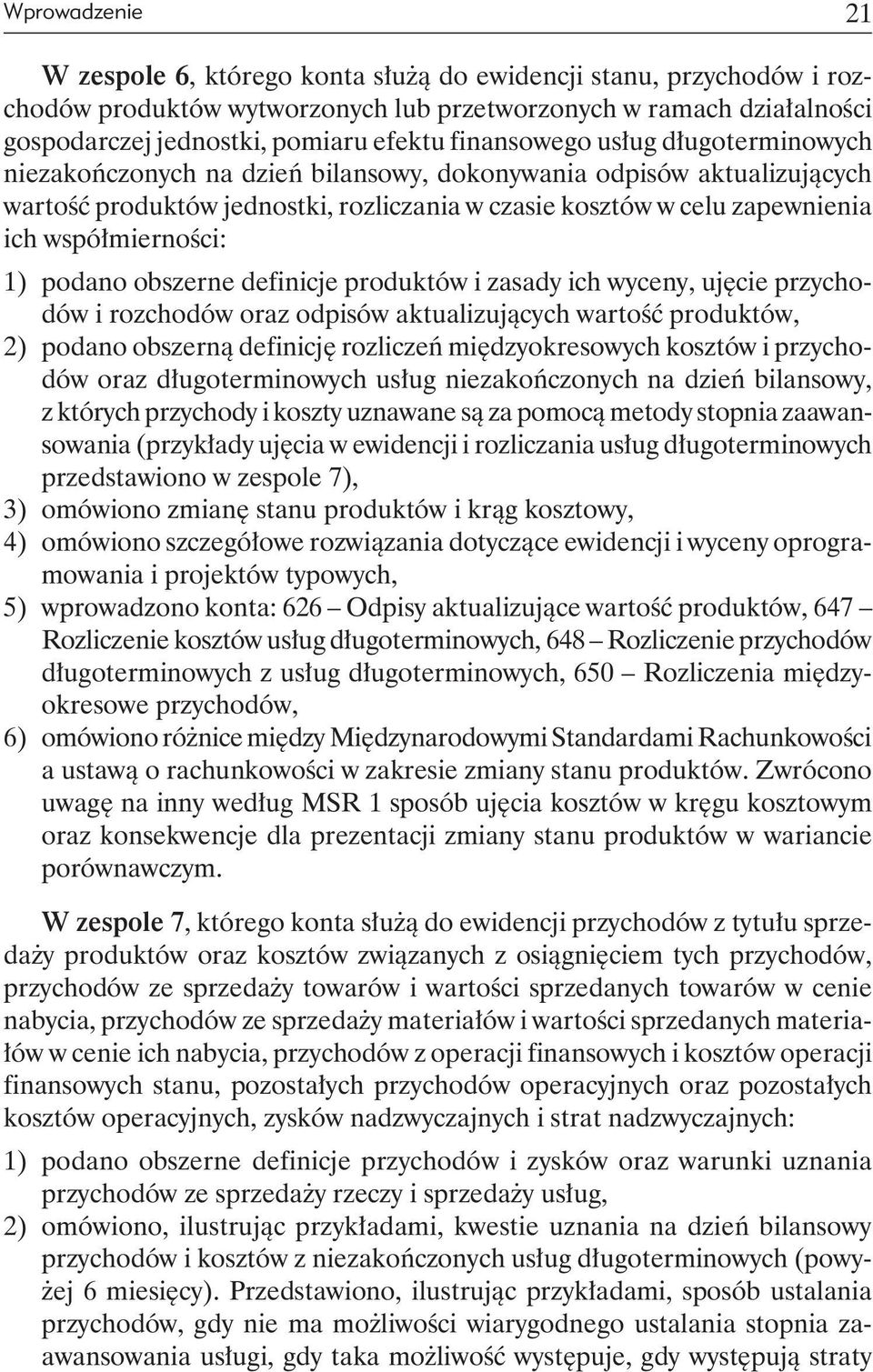 współmierności: 1) podano obszerne definicje produktów i zasady ich wyceny, ujęcie przychodów i rozchodów oraz odpisów aktualizujących wartość produktów, 2) podano obszerną definicję rozliczeń