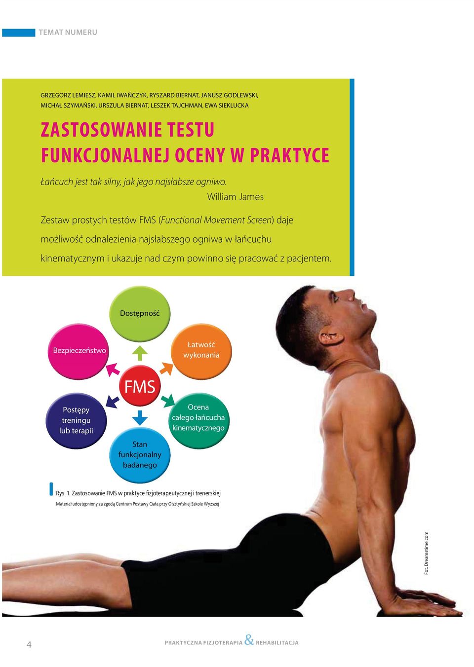 William James Zestaw prostych testów FMS (Functional Movement Screen) daje możliwość odnalezienia najsłabszego ogniwa w łańcuchu kinematycznym i ukazuje nad czym powinno się pracować z pacjentem.