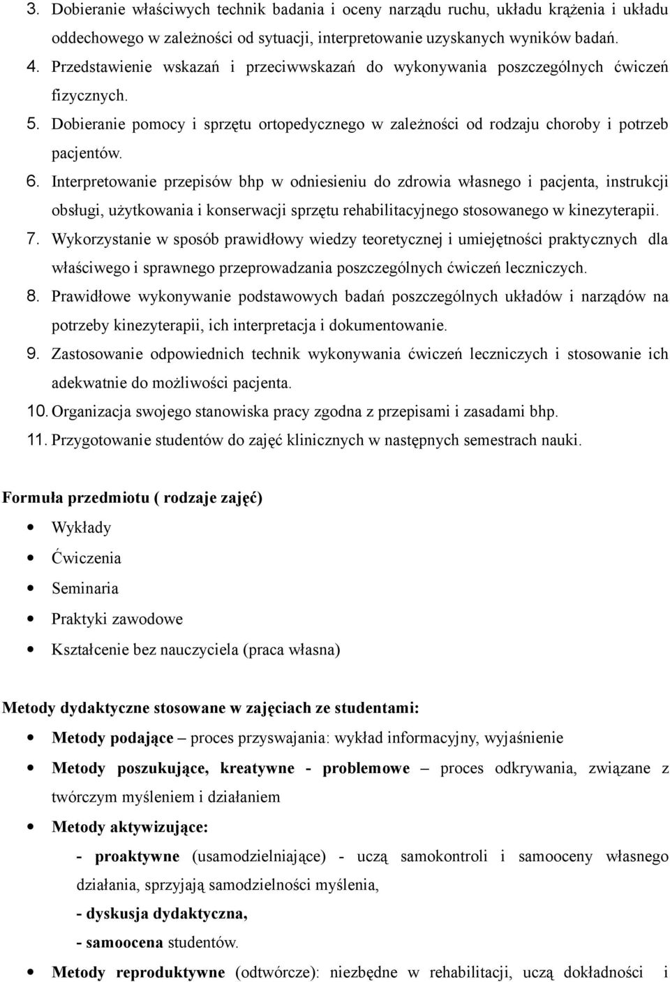 Interpretowanie przepisów bhp w odniesieniu do zdrowia własnego i pacjenta, instrukcji obsługi, użytkowania i konserwacji sprzętu rehabilitacyjnego stosowanego w kinezyterapii. 7.