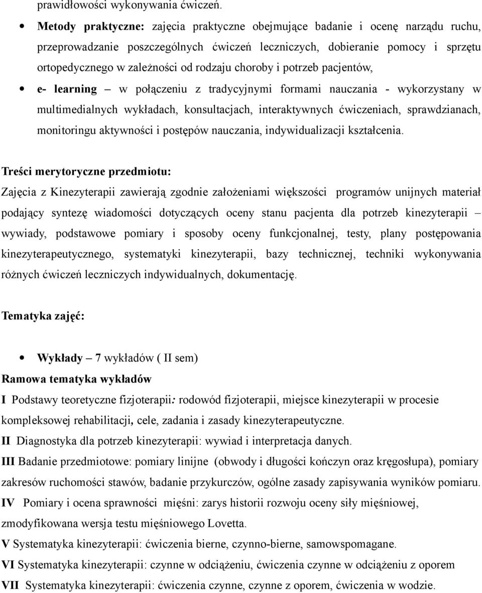 choroby i potrzeb pacjentów, e- learning w połączeniu z tradycyjnymi formami nauczania - wykorzystany w multimedialnych wykładach, konsultacjach, interaktywnych ćwiczeniach, sprawdzianach,