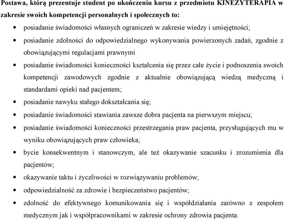 całe życie i podnoszenia swoich kompetencji zawodowych zgodnie z aktualnie obowiązującą wiedzą medyczną i standardami opieki nad pacjentem; posiadanie nawyku stałego dokształcania się; posiadanie