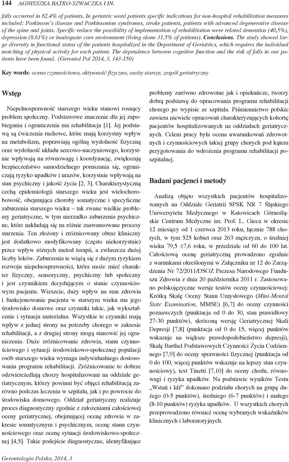 disease of the spine and joints. Specific reduce the possibility of implementation of rehabilitation were related dementias (40,5%), depression (8.61%) or inadequate care environment (living alone 31.