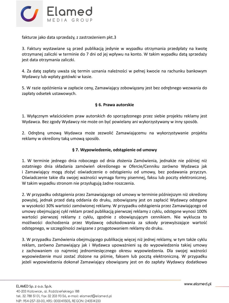 W takim wypadku datą sprzedaży jest data otrzymania zaliczki. 4. Za datę zapłaty uważa się termin uznania należności w pełnej kwocie na rachunku bankowym Wydawcy lub wpłaty gotówki w kasie. 5.