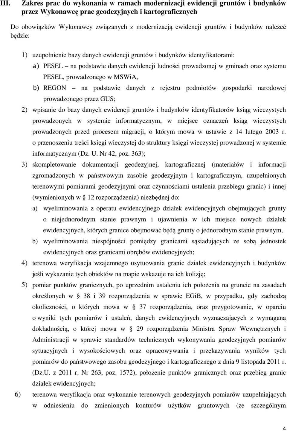 prowadzonego w MSWiA, b) REGON na podstawie danych z rejestru podmiotów gospodarki narodowej prowadzonego przez GUS; 2) wpisanie do bazy danych ewidencji gruntów i budynków identyfikatorów ksiąg