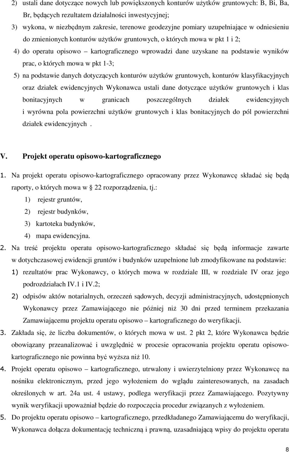 których mowa w pkt 1-3; 5) na podstawie danych dotyczących konturów użytków gruntowych, konturów klasyfikacyjnych oraz działek ewidencyjnych Wykonawca ustali dane dotyczące użytków gruntowych i klas