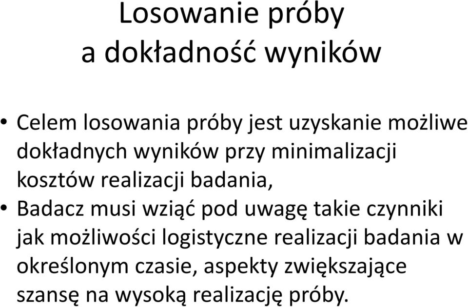 Badacz musi wziąć pod uwagę takie czynniki jak możliwości logistyczne