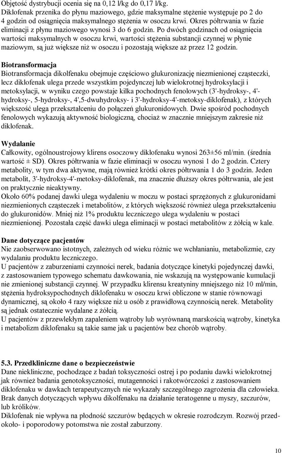 Okres półtrwania w fazie eliminacji z płynu maziowego wynosi 3 do 6 godzin.