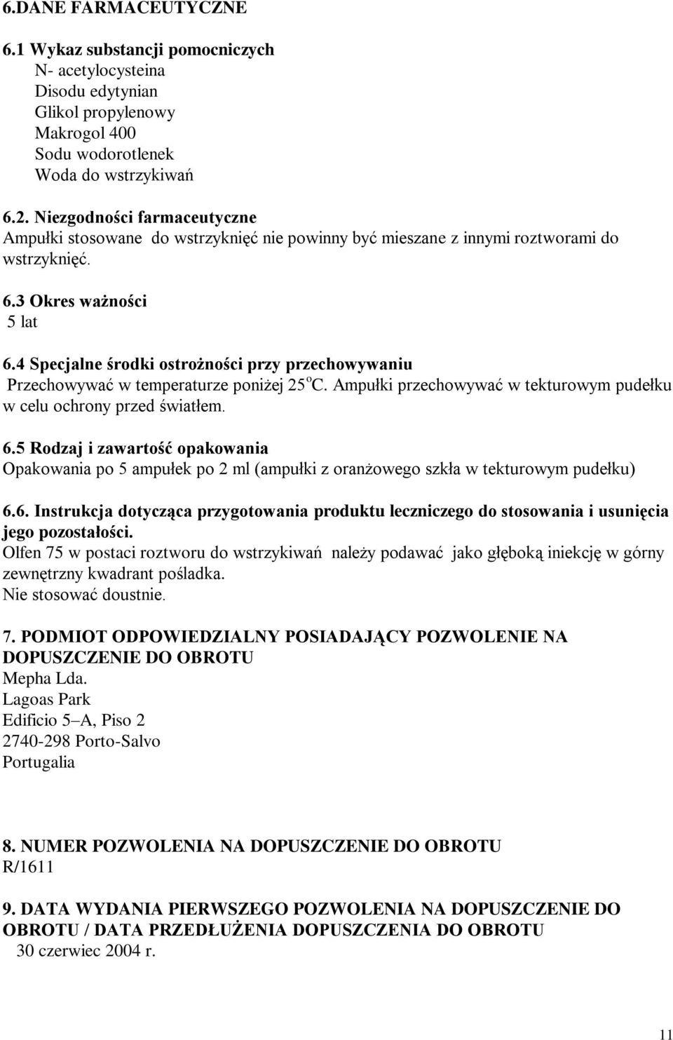 4 Specjalne środki ostrożności przy przechowywaniu Przechowywać w temperaturze poniżej 25 o C. Ampułki przechowywać w tekturowym pudełku w celu ochrony przed światłem. 6.