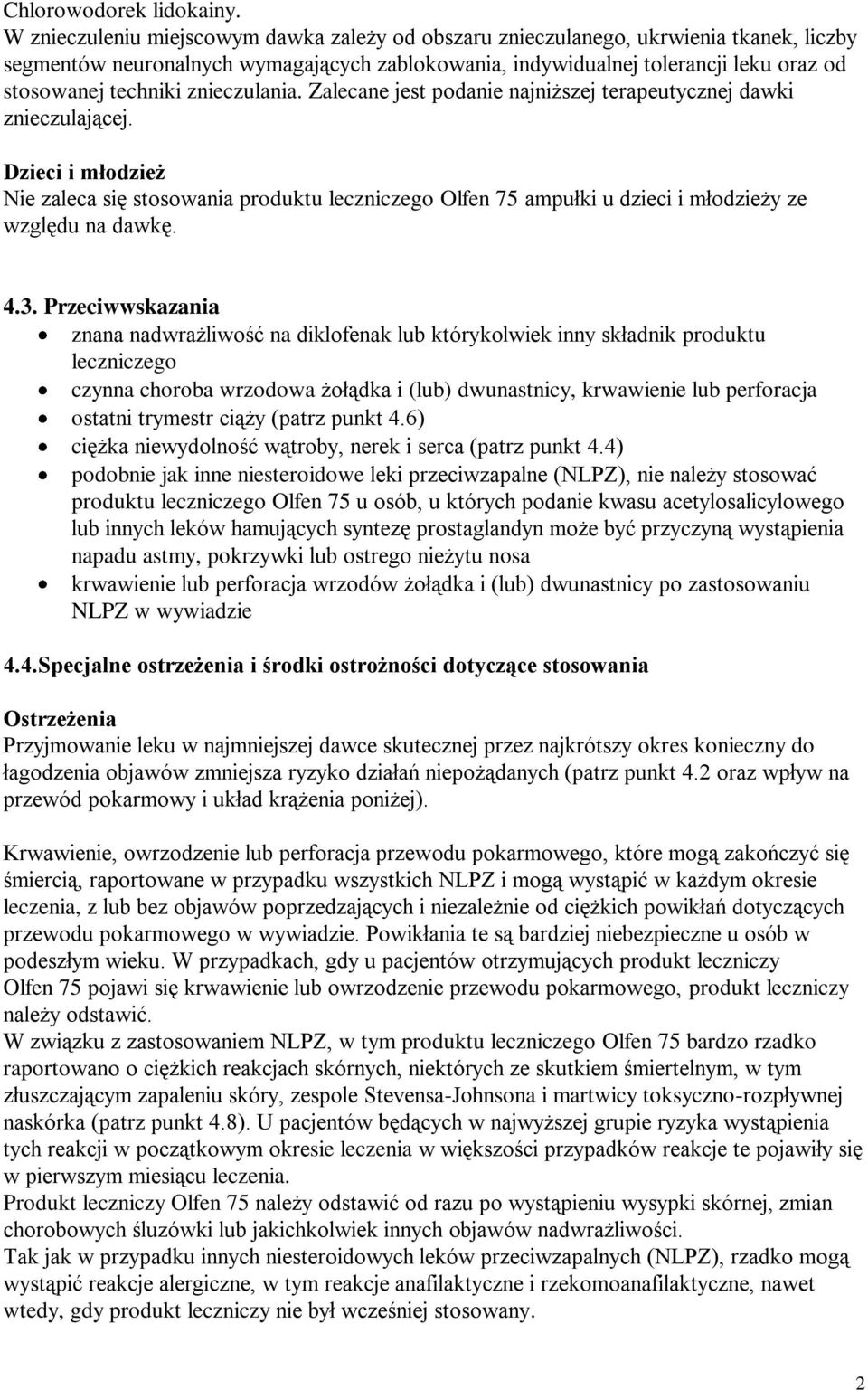 znieczulania. Zalecane jest podanie najniższej terapeutycznej dawki znieczulającej.