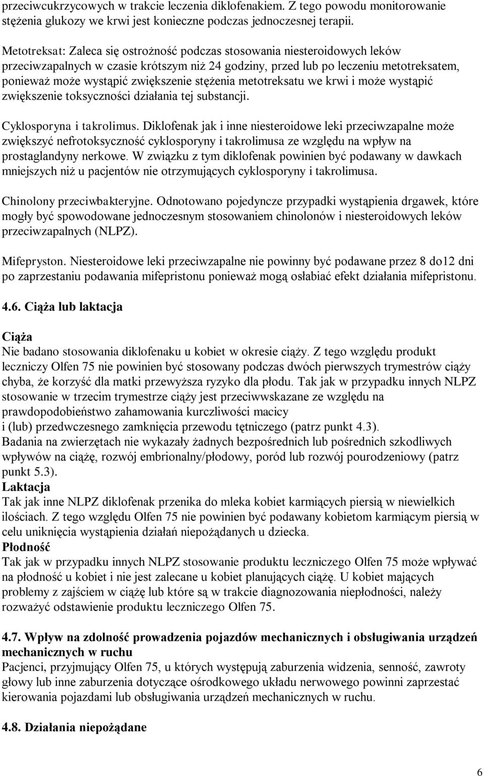 stężenia metotreksatu we krwi i może wystąpić zwiększenie toksyczności działania tej substancji. Cyklosporyna i takrolimus.