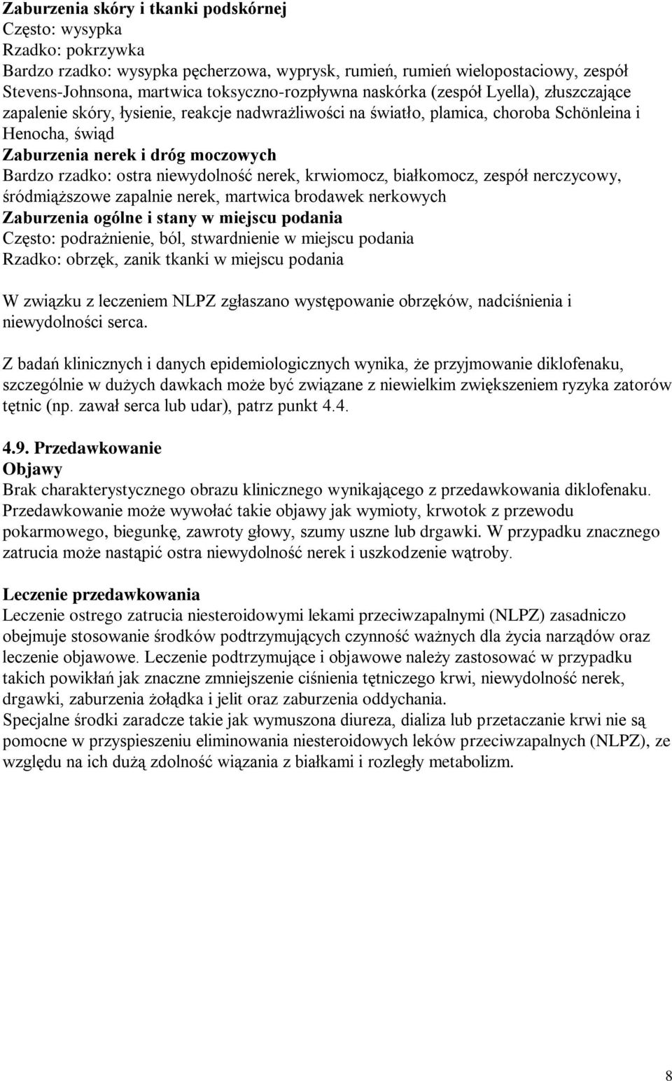 Bardzo rzadko: ostra niewydolność nerek, krwiomocz, białkomocz, zespół nerczycowy, śródmiąższowe zapalnie nerek, martwica brodawek nerkowych Zaburzenia ogólne i stany w miejscu podania Często: