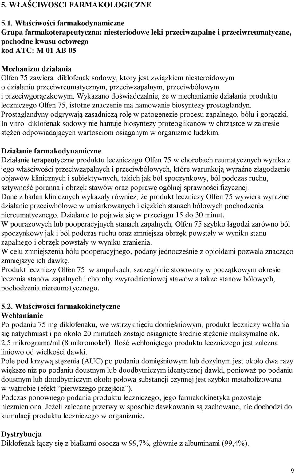 diklofenak sodowy, który jest związkiem niesteroidowym o działaniu przeciwreumatycznym, przeciwzapalnym, przeciwbólowym i przeciwgorączkowym.