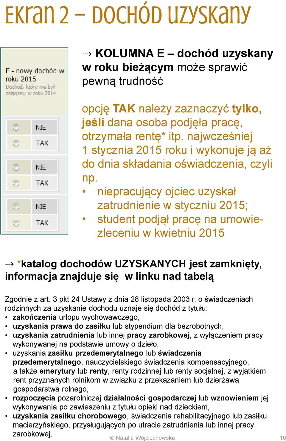 niepracujący ojciec uzyskał zatrudnienie w styczniu 2015; student podjął pracę na umowiezleceniu w kwietniu 2015 *katalog dochodów UZYSKANYCH jest zamknięty, informacja znajduje się w linku nad