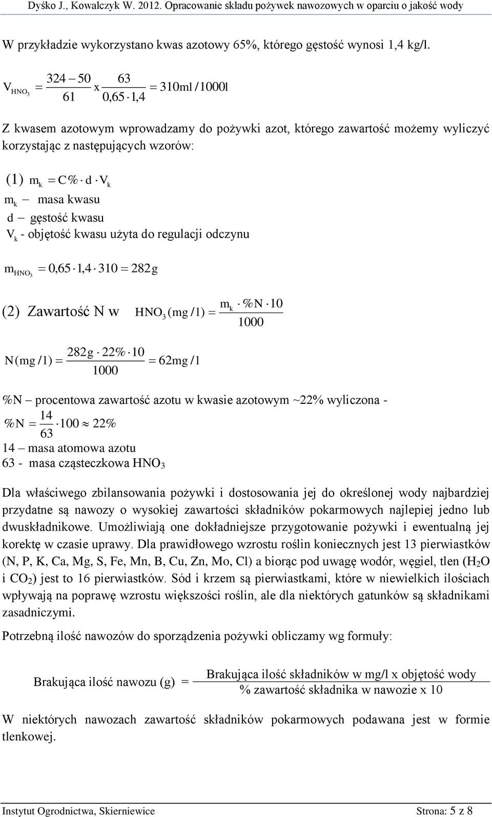 V objętość kwasu użyta do regulacji odczynu k m HNO 0,65 1,4 10 282g (2) Zawartość N w HNO ( mg / l) m k % N 10 282g 22% 10 N ( mg / l) 62mg / l %N procentowa zawartość azotu w kwasie azotowym ~22%