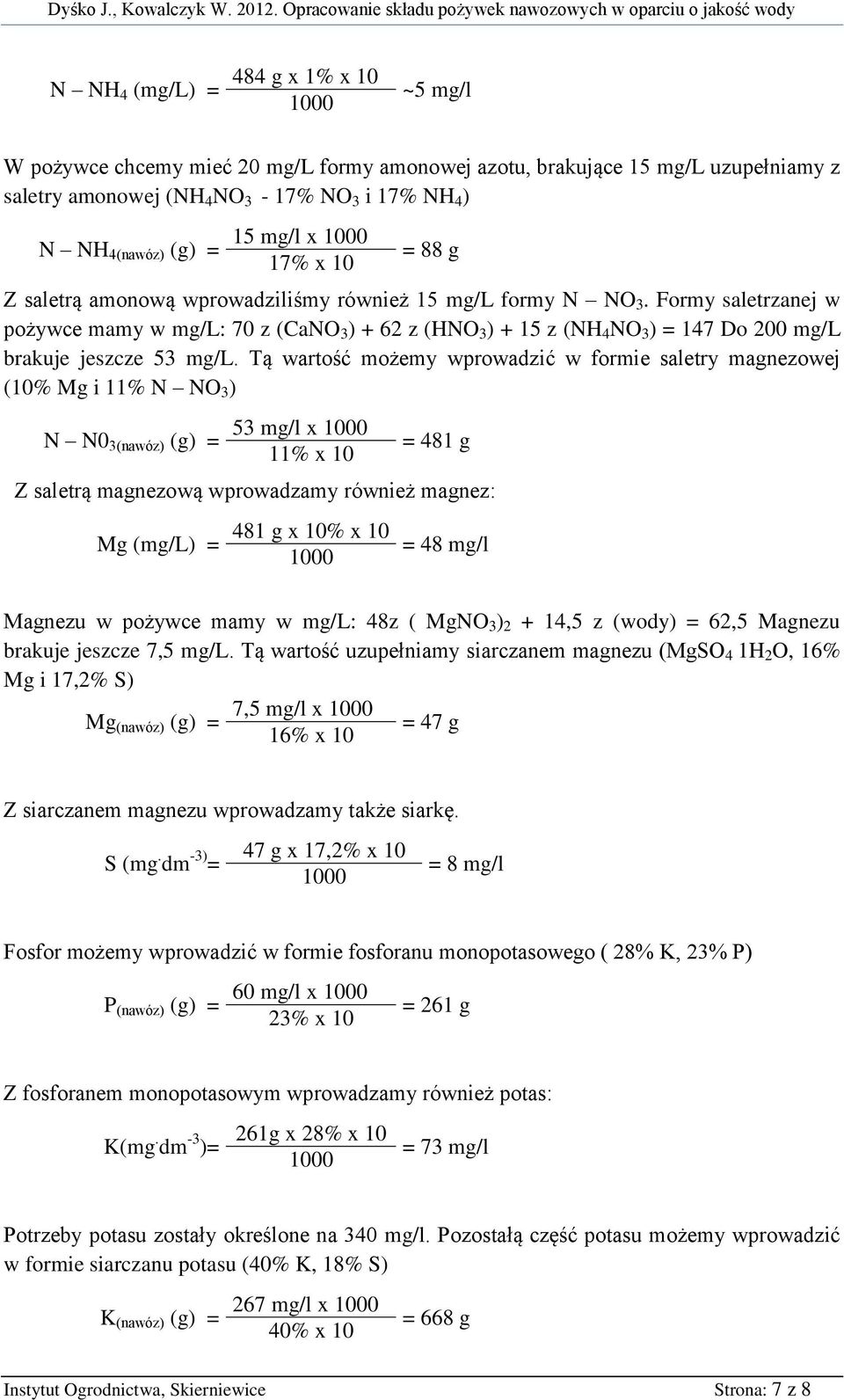 Tą wartość możemy wprowadzić w formie saletry magnezowej (10% Mg i 11% N NO ) N N0 (nawóz) (g) 5 mg/l x 11% x 10 481 g Z saletrą magnezową wprowadzamy również magnez: Mg (mg/l) 481 g x 10% x 10 48