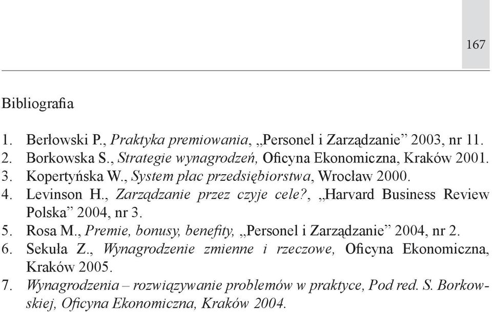 , Zarządzanie przez czyje cele?, Harvard Business Review Polska 2004, nr 3. 5. Rosa M.