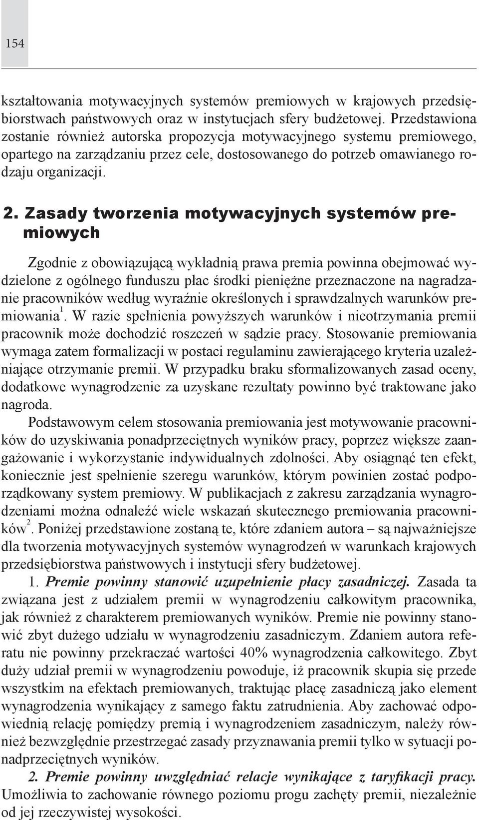 Zasady tworzenia motywacyjnych systemów premiowych Zgodnie z obowiązującą wykładnią prawa premia powinna obejmować wydzielone z ogólnego funduszu płac środki pieniężne przeznaczone na nagradzanie