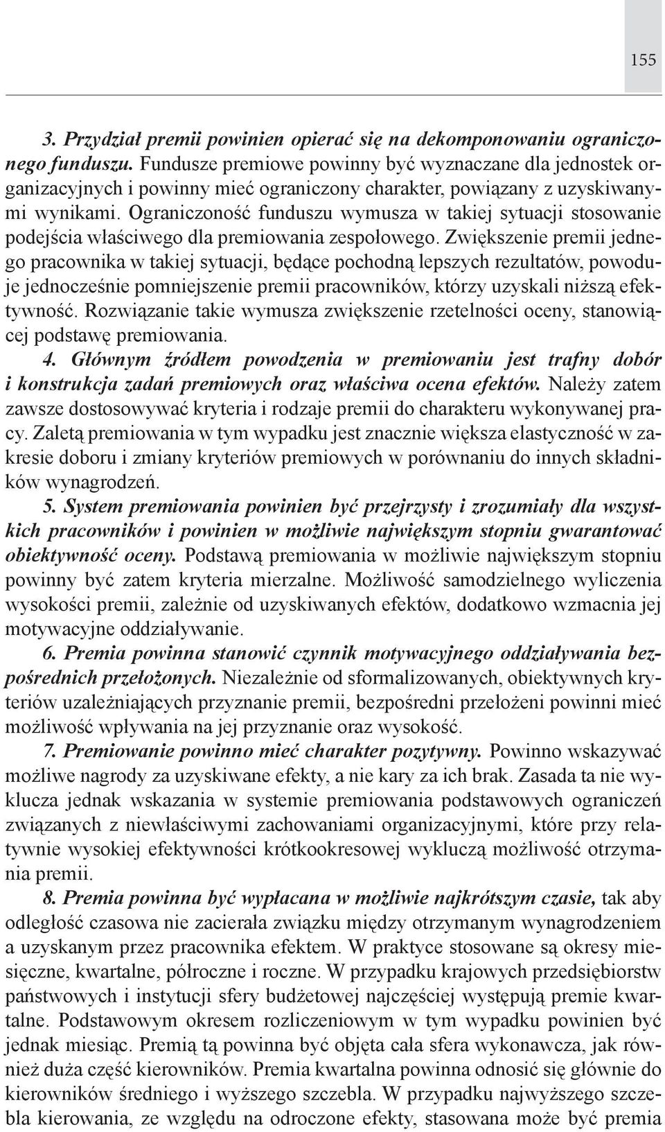 Ograniczoność funduszu wymusza w takiej sytuacji stosowanie podejścia właściwego dla premiowania zespołowego.