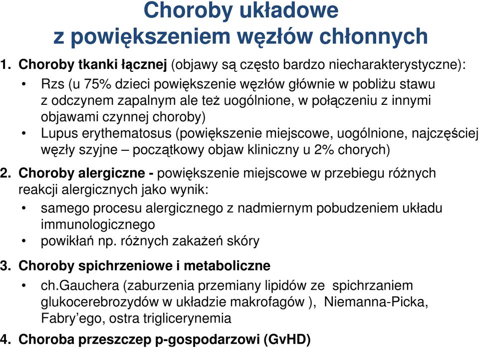 objawami czynnej choroby) Lupus erythematosus (powiększenie miejscowe, uogólnione, najczęściej węzły szyjne początkowy objaw kliniczny u 2% chorych) 2.