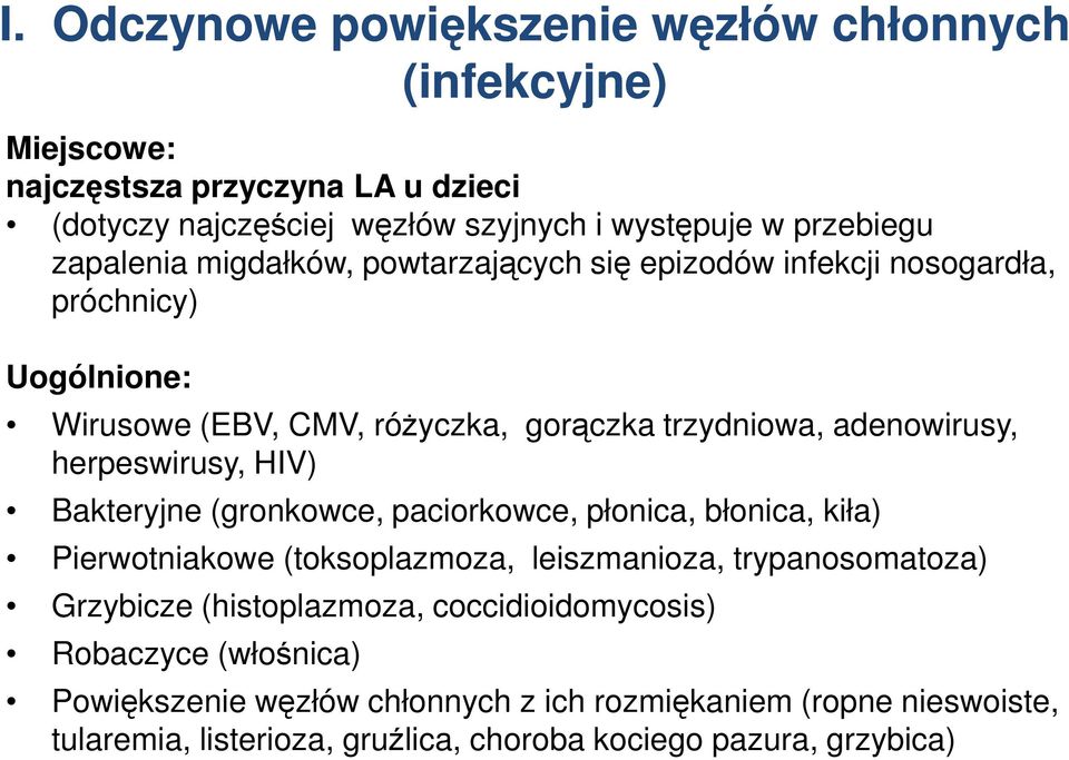 herpeswirusy, HIV) Bakteryjne (gronkowce, paciorkowce, płonica, błonica, kiła) Pierwotniakowe (toksoplazmoza, leiszmanioza, trypanosomatoza) Grzybicze
