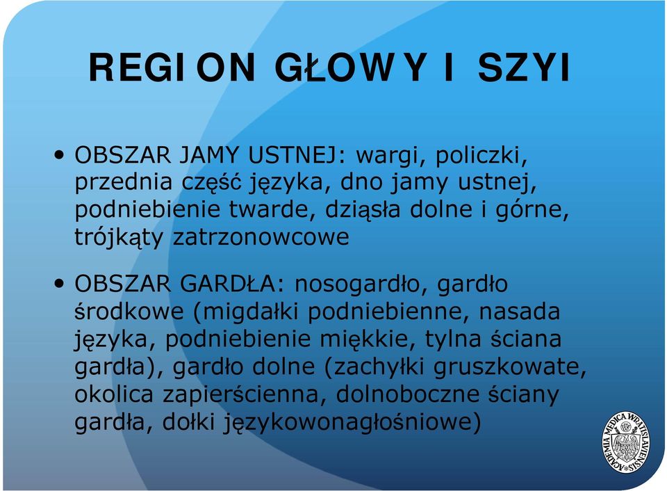środkowe (migdałki podniebienne, nasada języka, podniebienie miękkie, tylna ściana gardła), gardło