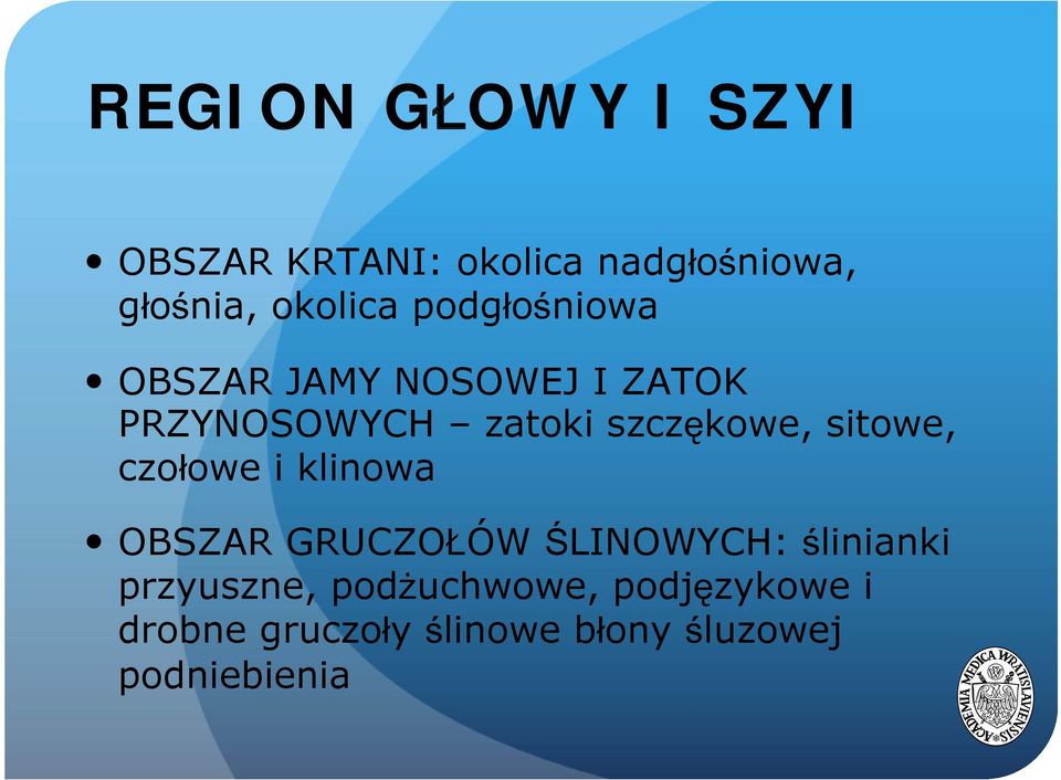 sitowe, czołowe i klinowa OBSZAR GRUCZOŁÓW ŚLINOWYCH: ślinianki przyuszne,