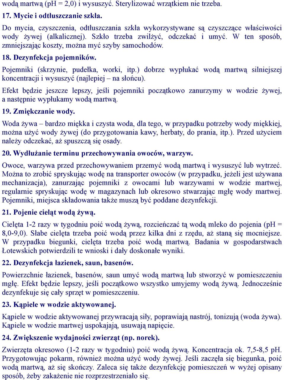 W ten sposób, zmniejszając koszty, można myć szyby samochodów. 18. Dezynfekcja pojemników. Pojemniki (skrzynie, pudełka, worki, itp.