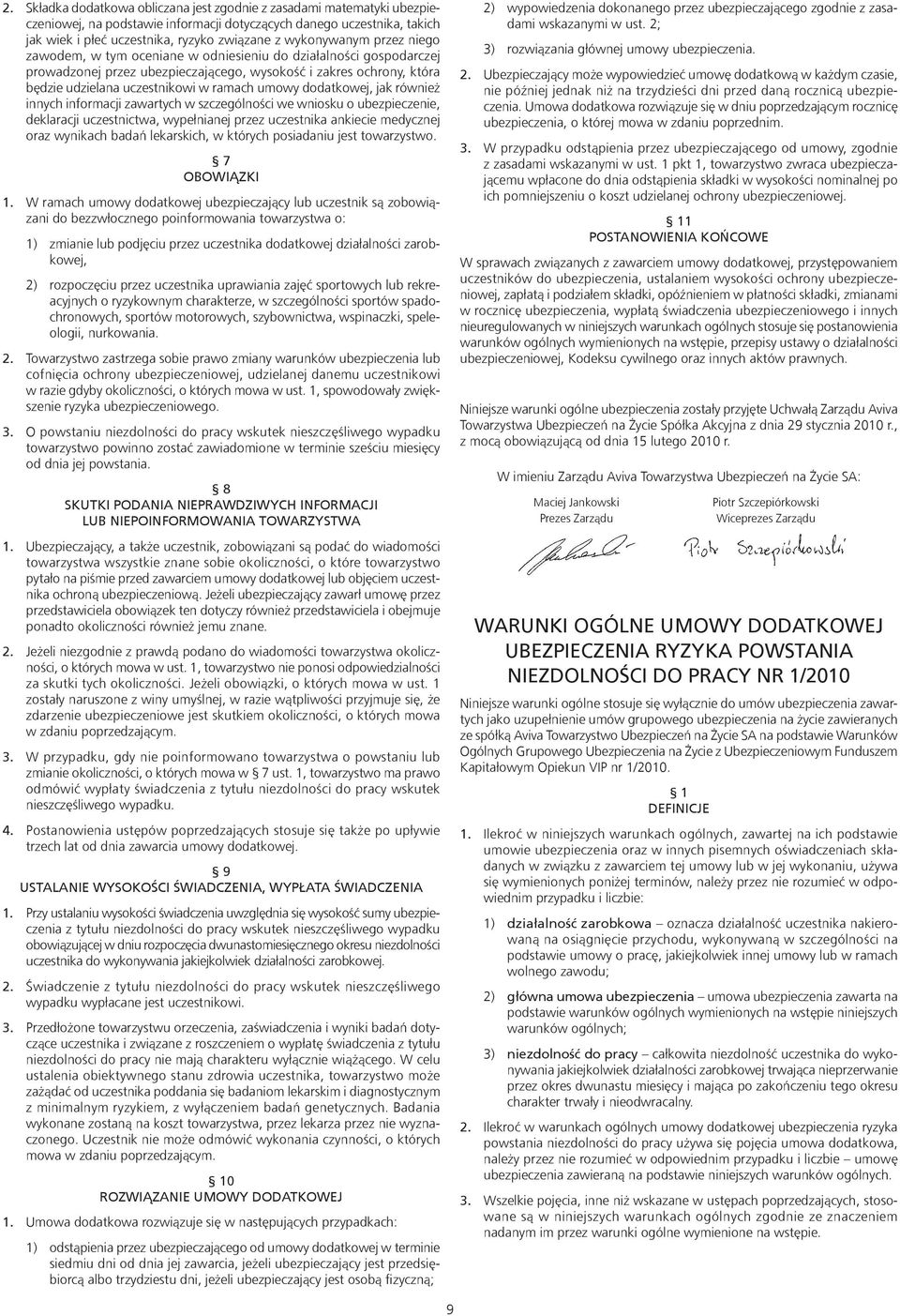 umowy dodatkowej, jak również innych informacji zawartych w szczególności we wniosku o ubezpieczenie, deklaracji uczestnictwa, wypełnianej przez uczestnika ankiecie medycznej oraz wynikach badań