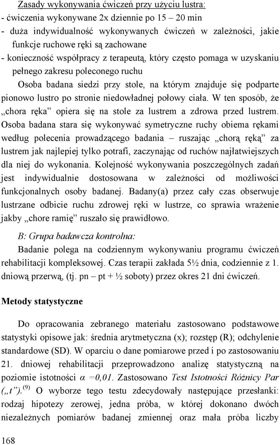 niedowładnej połowy ciała. W ten sposób, że chora ręka opiera się na stole za lustrem a zdrowa przed lustrem.