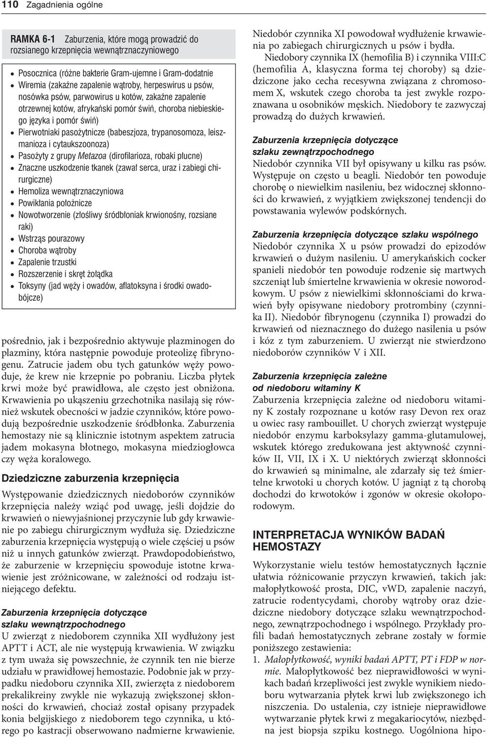 (babeszjoza, trypanosomoza, leiszmanioza i cytaukszoonoza) Pasożyty z grupy Metazoa (dirofilarioza, robaki płucne) Znaczne uszkodzenie tkanek (zawał serca, uraz i zabiegi chirurgiczne) Hemoliza