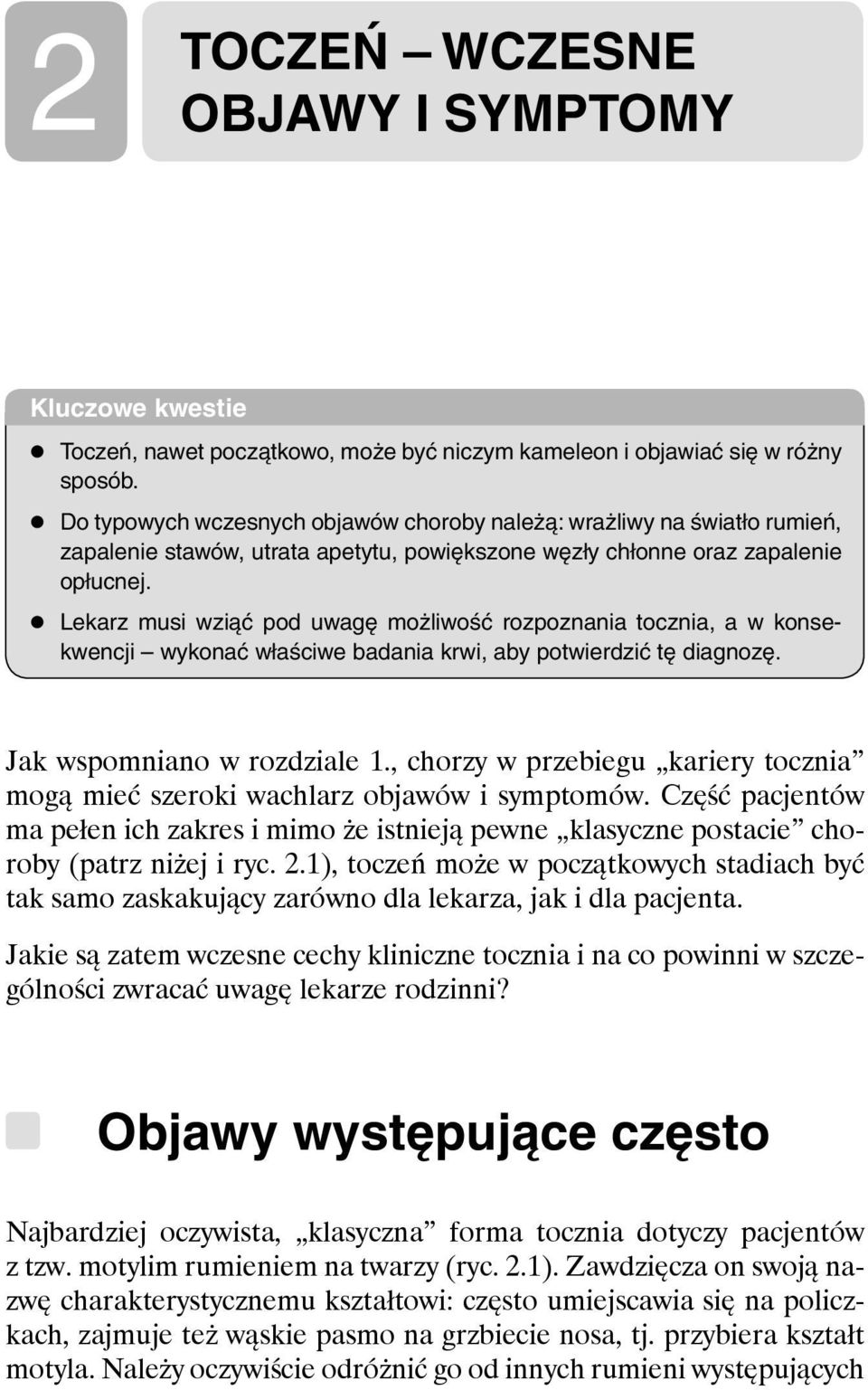 Lekarz musi wziąć pod uwagę możliwość rozpoznania tocznia, a w konsekwencji wykonać właściwe badania krwi, aby potwierdzić tę diagnozę. Jak wspomniano w rozdziale 1.
