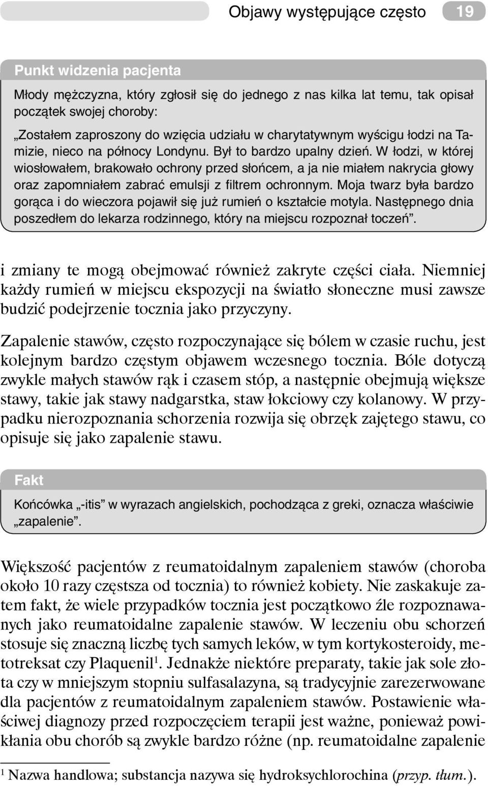 W łodzi, w której wiosłowałem, brakowało ochrony przed słońcem, a ja nie miałem nakrycia głowy oraz zapomniałem zabrać emulsji z filtrem ochronnym.