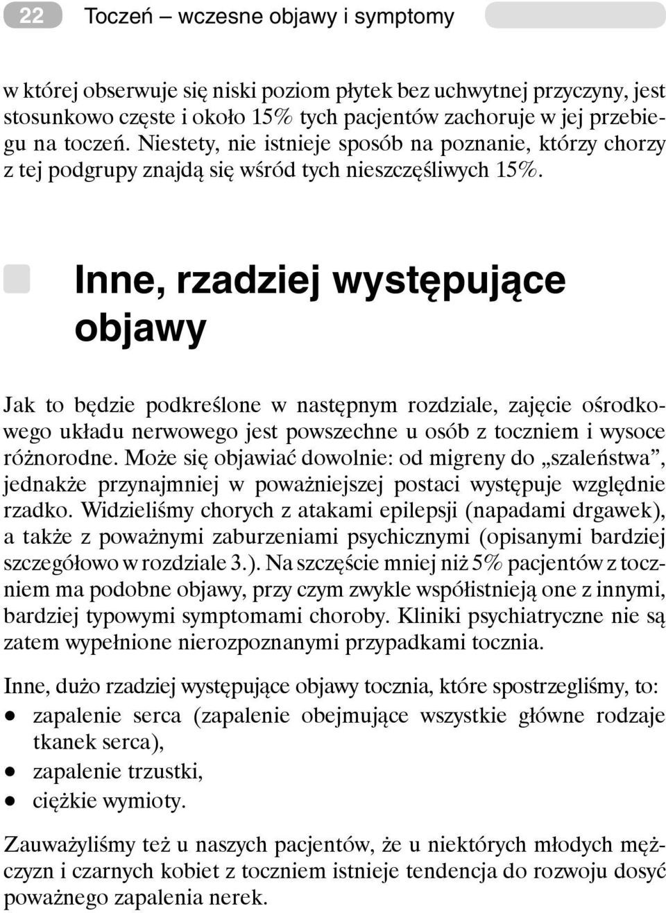 Inne, rzadziej występujące objawy Jak to będzie podkreślone w następnym rozdziale, zajęcie ośrodkowego układu nerwowego jest powszechne u osób z toczniem i wysoce różnorodne.