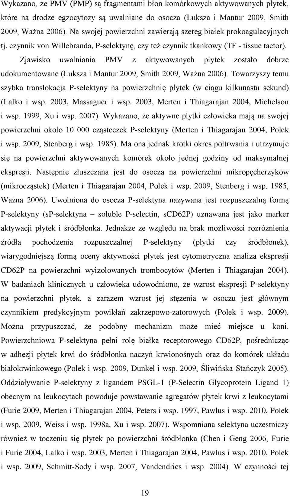 Zjawisko uwalniania PMV z aktywowanych płytek zostało dobrze udokumentowane (Łuksza i Mantur 2009, Smith 2009, Ważna 2006).