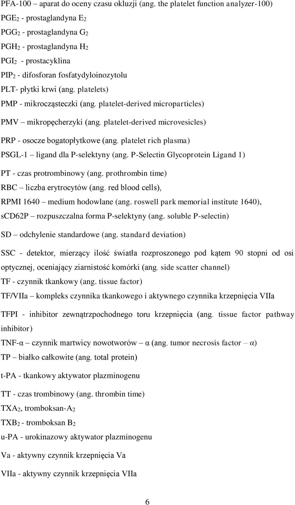 platelets) PMP - mikrocząsteczki (ang. platelet-derived microparticles) PMV mikropęcherzyki (ang. platelet-derived microvesicles) PRP - osocze bogatopłytkowe (ang.