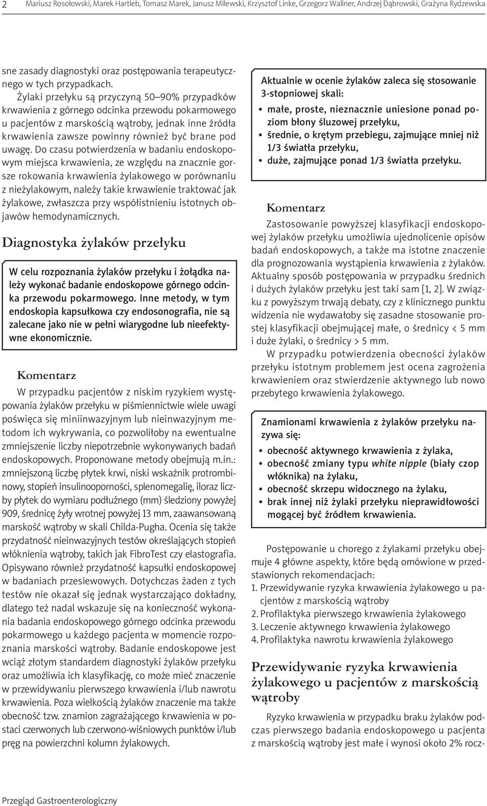 Żylaki przełyku są przyczyną 50 90% przypadków krwawienia z górnego odcinka przewodu pokarmowego u pacjentów z marskością wątroby, jednak inne źródła krwawienia zawsze powinny również być brane pod
