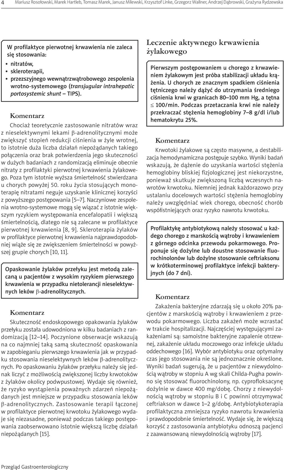 Chociaż teoretycznie zastosowanie nitratów wraz z nieselektywnymi lekami b-adrenolitycznymi może zwiększyć stopień redukcji ciśnienia w żyle wrotnej, to istotnie duża liczba działań niepożądanych