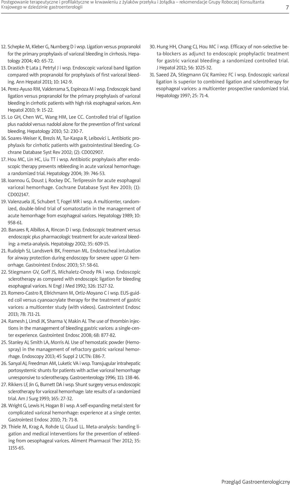 Endoscopic variceal band ligation compared with propranolol for prophylaxis of first variceal bleeding. Ann Hepatol 2011; 10: 142-9. 14. Perez-Ayuso RM, Valderrama S, Espinoza M i wsp.