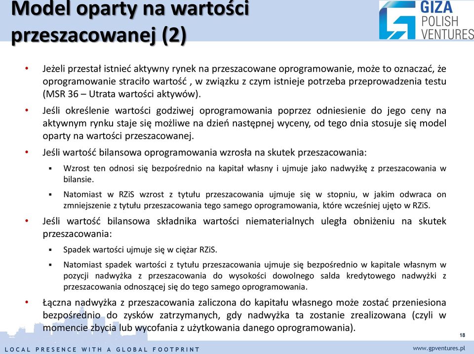 Jeśli określenie wartości godziwej oprogramowania poprzez odniesienie do jego ceny na aktywnym rynku staje się możliwe na dzień następnej wyceny, od tego dnia stosuje się model oparty na wartości