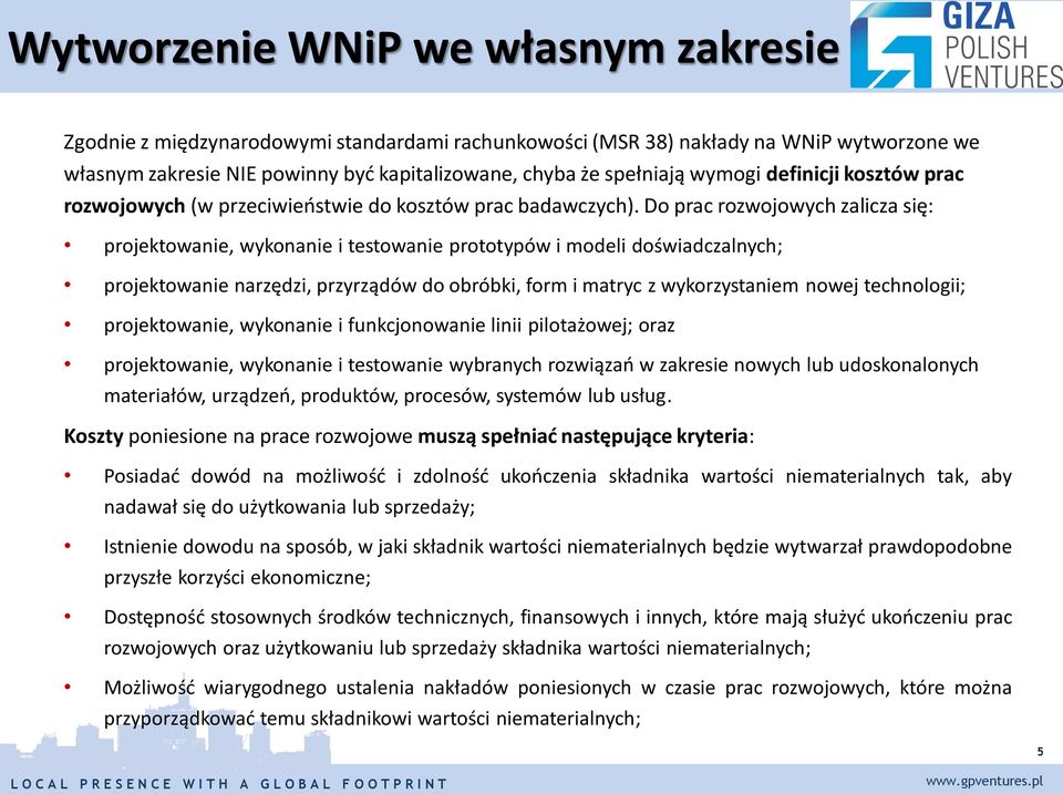 Do prac rozwojowych zalicza się: projektowanie, wykonanie i testowanie prototypów i modeli doświadczalnych; projektowanie narzędzi, przyrządów do obróbki, form i matryc z wykorzystaniem nowej