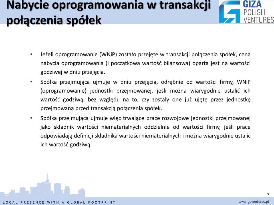 Spółka przejmująca ujmuje w dniu przejęcia, odrębnie od wartości firmy, WNiP (oprogramowanie) jednostki przejmowanej, jeśli można wiarygodnie ustalić ich wartość godziwą, bez względu na to, czy