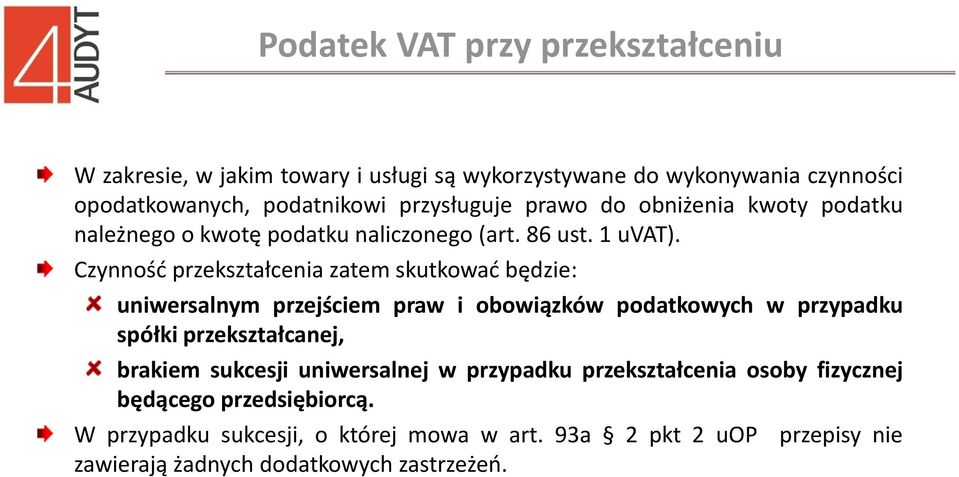 Czynność przekształcenia zatem skutkować będzie: uniwersalnym przejściem praw i obowiązków podatkowych w przypadku spółki przekształcanej, brakiem