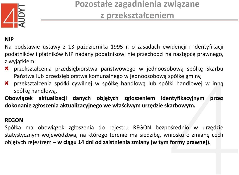 Skarbu Państwa lub przedsiębiorstwa komunalnego w jednoosobową spółkę gminy, przekształcenia spółki cywilnej w spółkę handlową lub spółki handlowej w inną spółkę handlową.