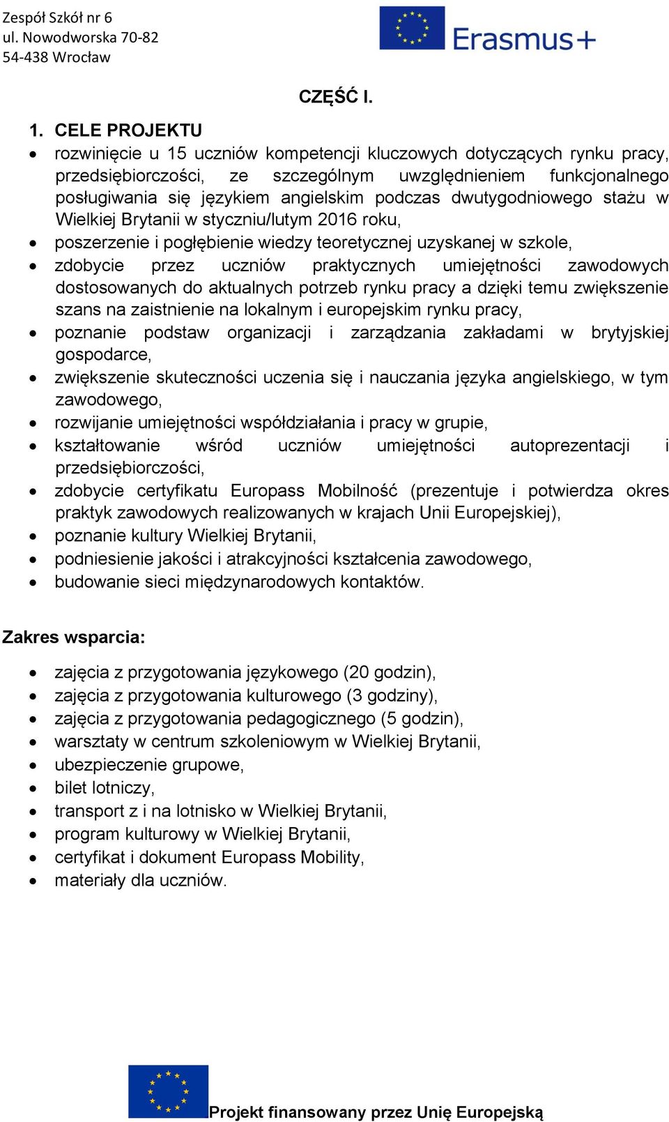 dwutygodniowego stażu w Wielkiej Brytanii w styczniu/lutym 2016 roku, poszerzenie i pogłębienie wiedzy teoretycznej uzyskanej w szkole, zdobycie przez uczniów praktycznych umiejętności zawodowych