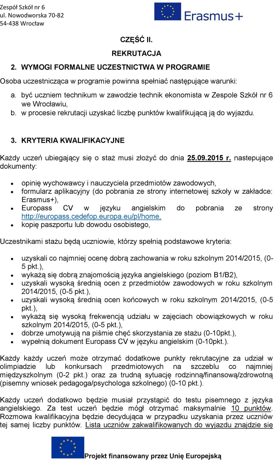 KRYTERIA KWALIFIKACYJNE Każdy uczeń ubiegający się o staż musi złożyć do dnia 25.09.2015 r.