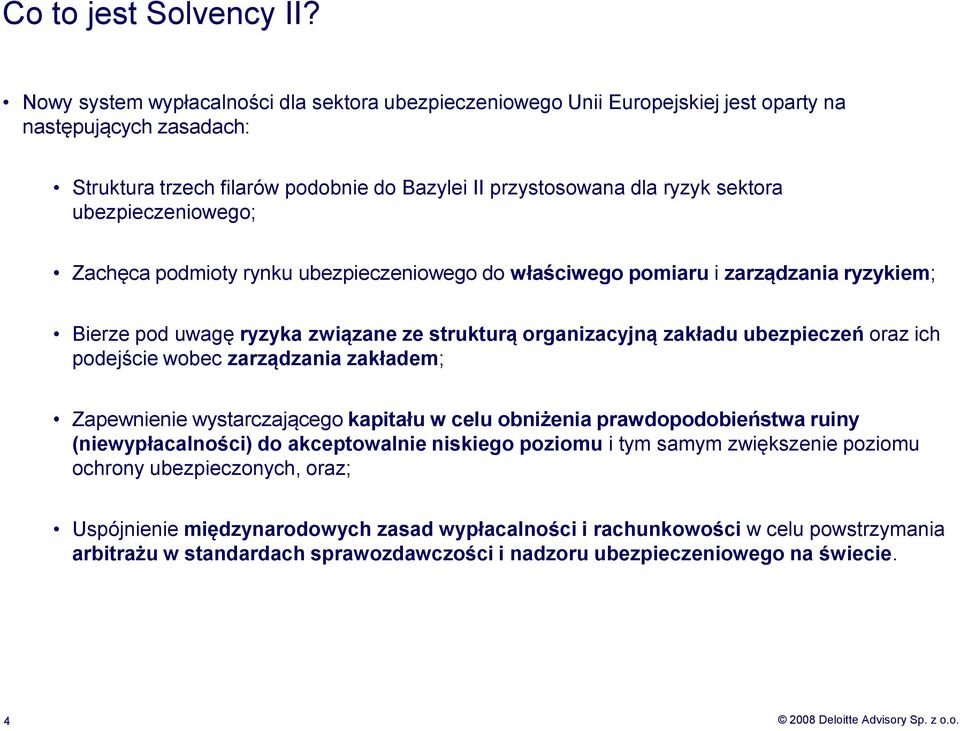 ubezpieczeniowego; Zachęca podmioty rynku ubezpieczeniowego do właściwego pomiaru i zarządzania ryzykiem; Bierze pod uwagę ryzyka związane ze strukturą organizacyjną zakładu ubezpieczeń oraz ich