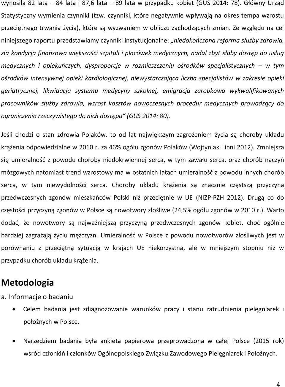 Ze względu na cel niniejszego raportu przedstawiamy czynniki instytucjonalne: niedokończona reforma służby zdrowia, zła kondycja finansowa większości szpitali i placówek medycznych, nadal zbyt słaby