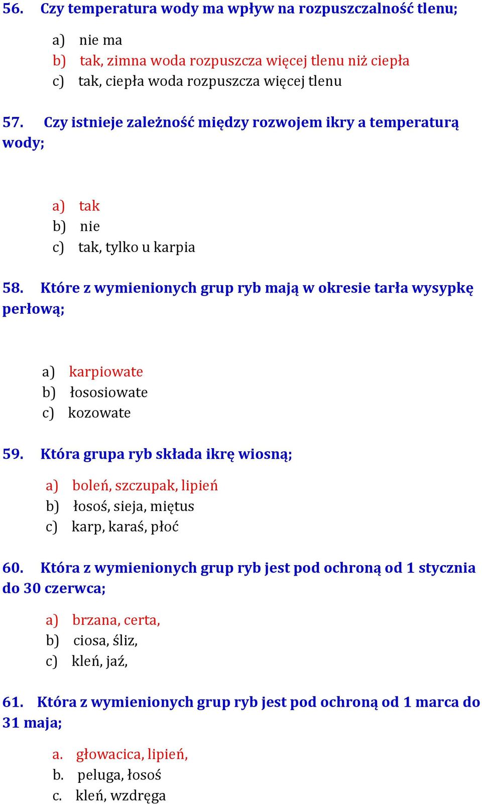 Które z wymienionych grup ryb mają w okresie tarła wysypkę perłową; a) karpiowate b) łososiowate c) kozowate 59.