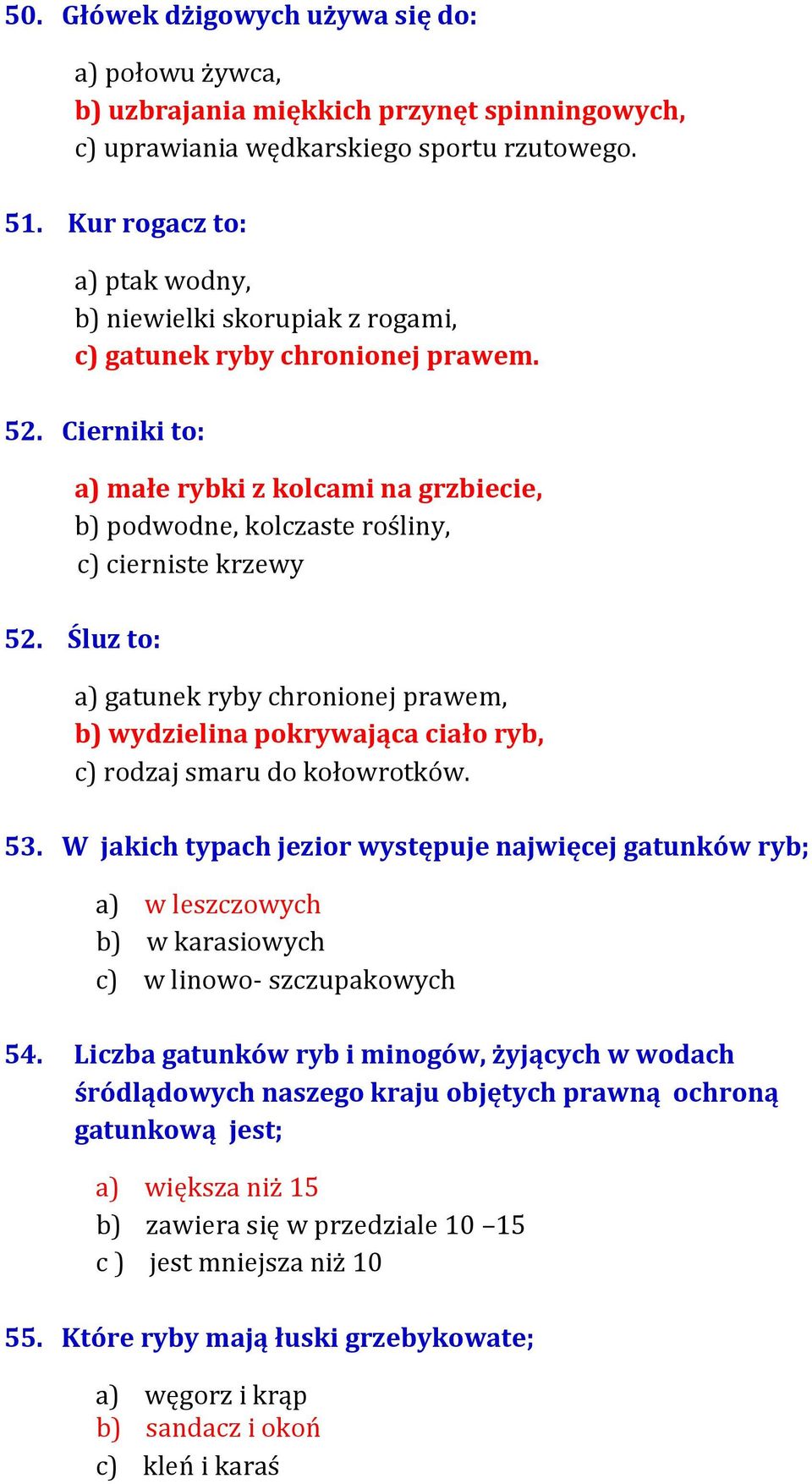 Cierniki to: a) małe rybki z kolcami na grzbiecie, b) podwodne, kolczaste rośliny, c) cierniste krzewy 52.